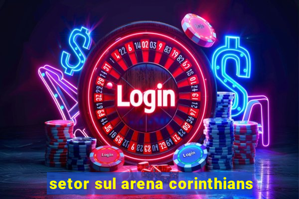 setor sul arena corinthians