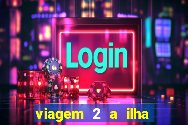 viagem 2 a ilha misteriosa filme completo