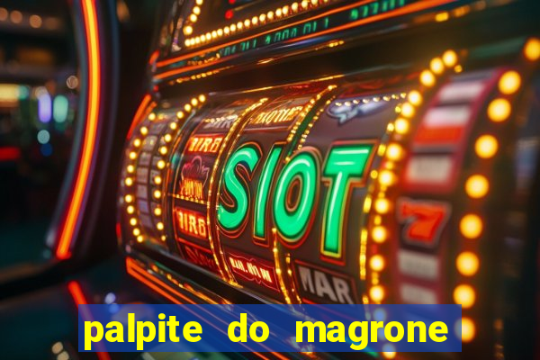 palpite do magrone para federal hoje