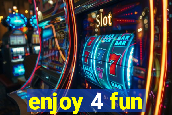 enjoy 4 fun
