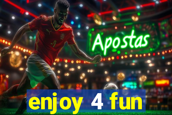 enjoy 4 fun
