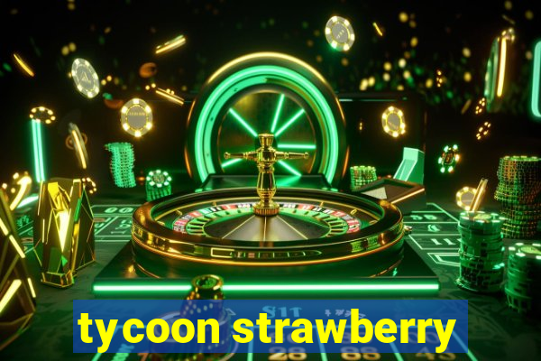 tycoon strawberry