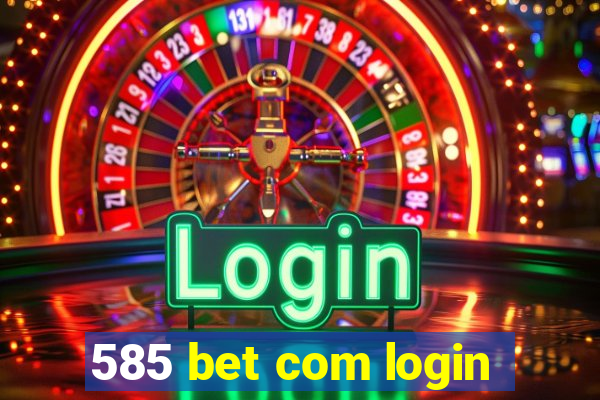 585 bet com login