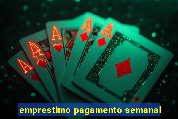 emprestimo pagamento semanal