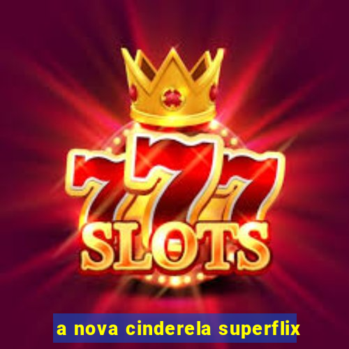 a nova cinderela superflix
