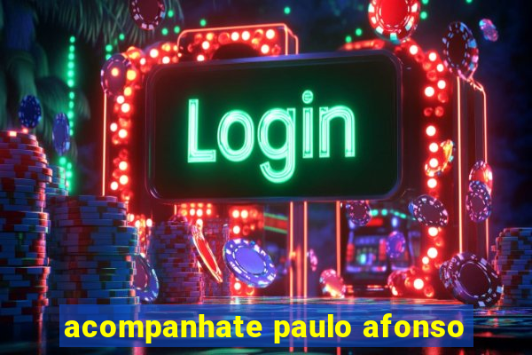 acompanhate paulo afonso