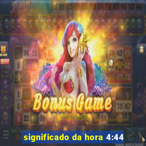significado da hora 4:44
