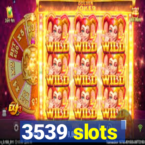3539 slots