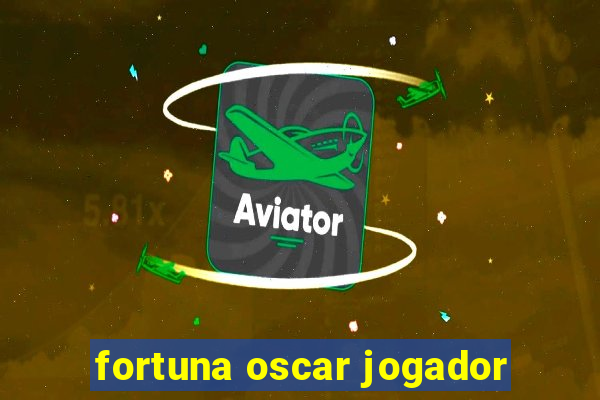 fortuna oscar jogador