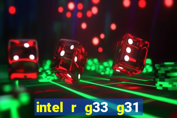 intel r g33 g31 express chipset family roda quais jogos