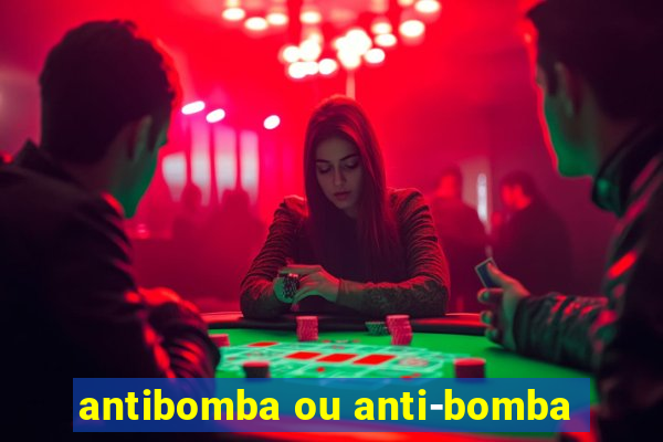 antibomba ou anti-bomba
