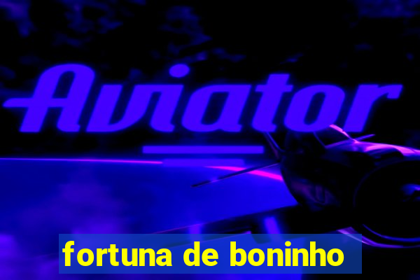 fortuna de boninho