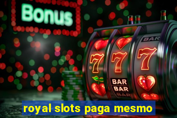 royal slots paga mesmo