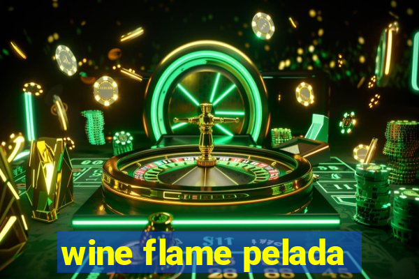 wine flame pelada