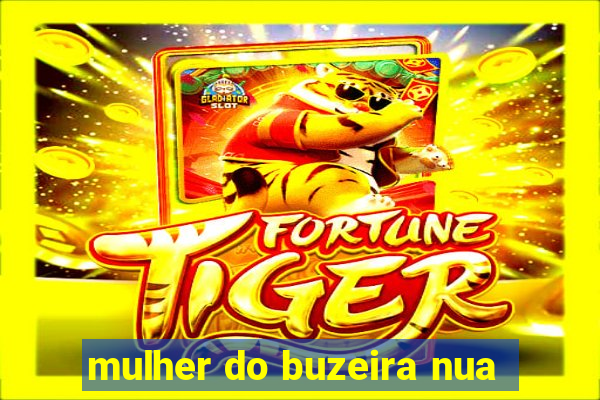 mulher do buzeira nua