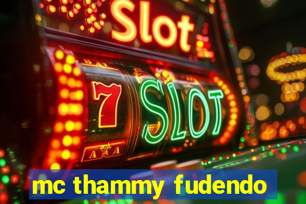 mc thammy fudendo
