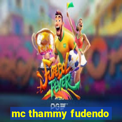 mc thammy fudendo