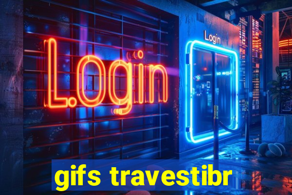 gifs travestibr