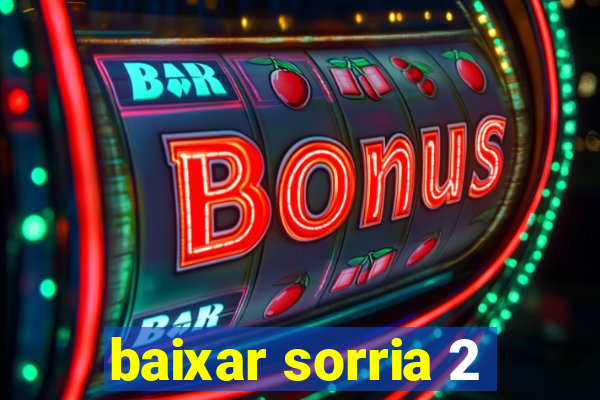 baixar sorria 2