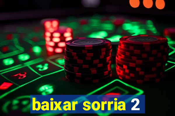 baixar sorria 2