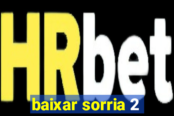 baixar sorria 2