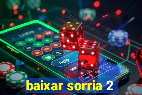 baixar sorria 2