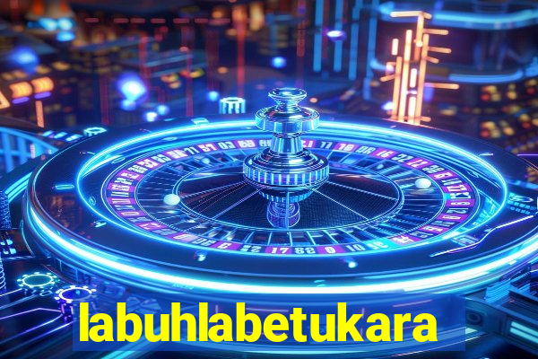 labuhlabetukara