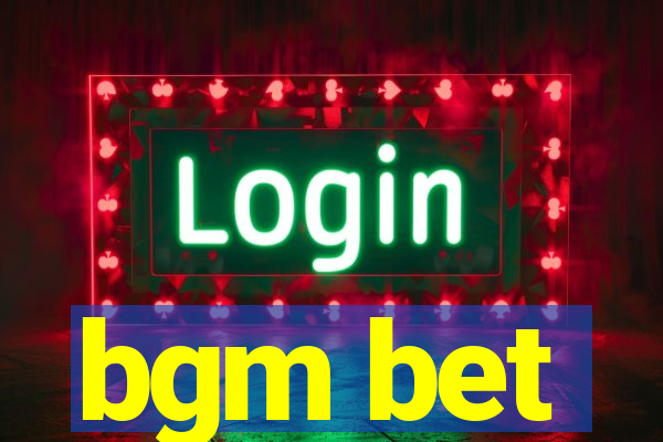 bgm bet