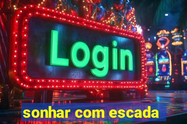 sonhar com escada