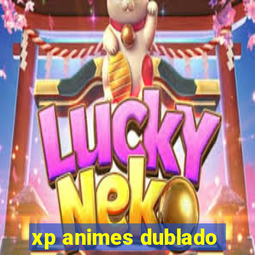 xp animes dublado
