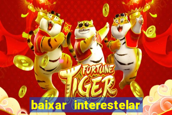 baixar interestelar filme completo dublado