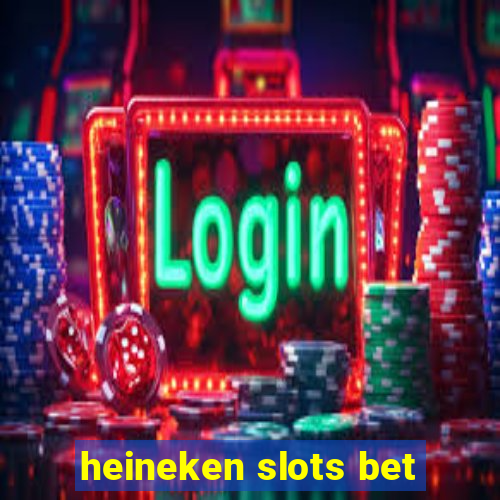 heineken slots bet