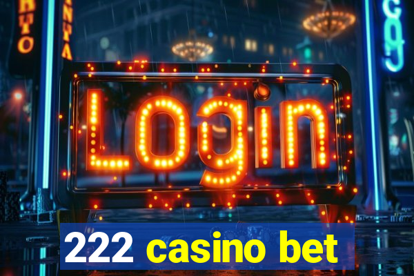 222 casino bet