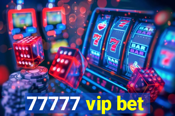 77777 vip bet