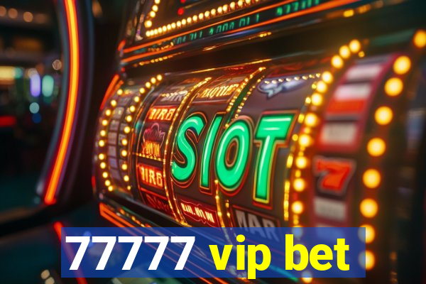 77777 vip bet