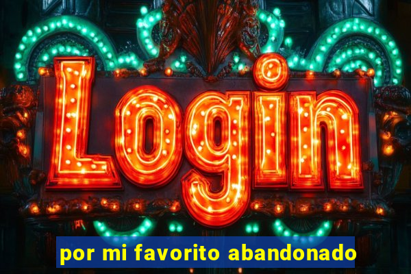 por mi favorito abandonado