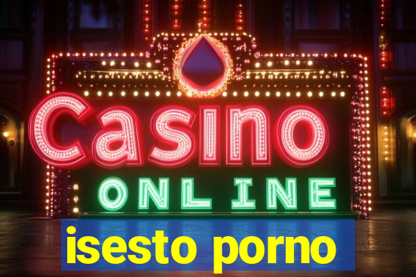 isesto porno