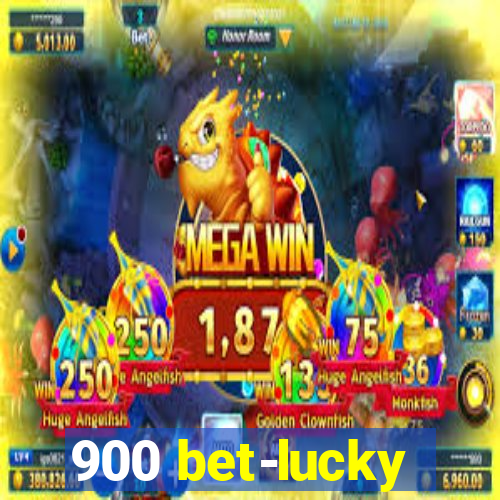 900 bet-lucky