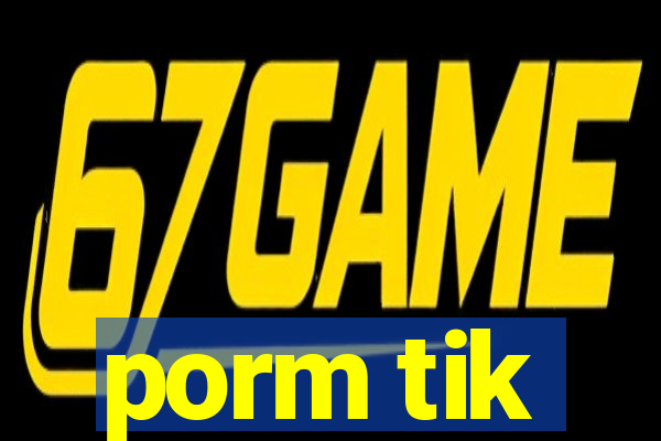 porm tik