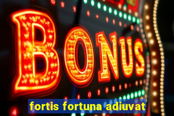 fortis fortuna adiuvat