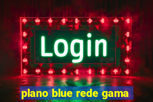 plano blue rede gama