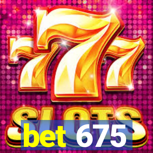 bet 675