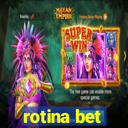 rotina bet