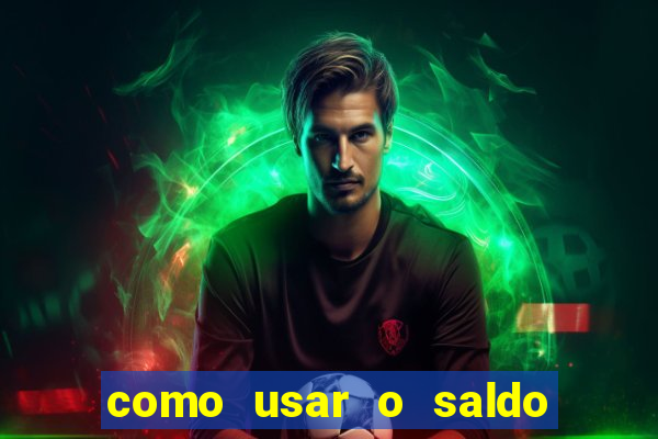 como usar o saldo da conta now big win