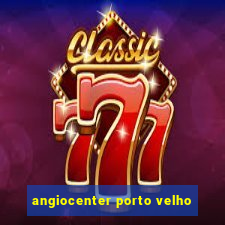 angiocenter porto velho