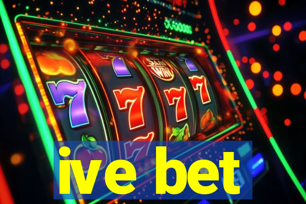 ive bet