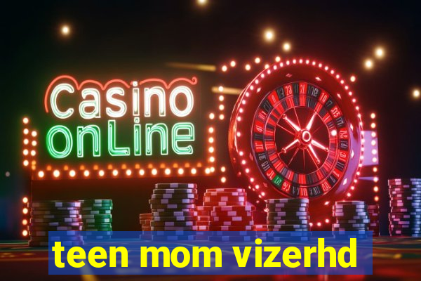 teen mom vizerhd
