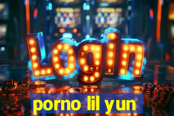 porno lil yun