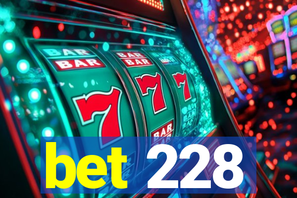 bet 228