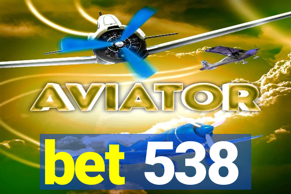 bet 538
